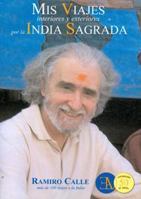MIS VIAJES INTERIORES Y EXTERIORES POR LA INDIA SAGRADA, de CALLE CAPILLA, RAMIRO | portada del libro