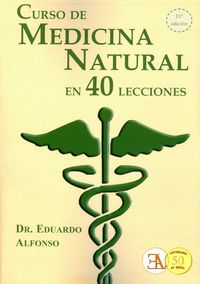 CURSO DE MEDICINA NATURAL EN 40 LECCIONES, de ALFONSO HERNÁN, DR. EDUARDO | portada del libro