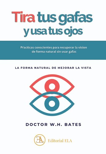 USA TUS OJOS Y TIRA TUS GAFAS, de BATES, DR. WILLIAM HORACIO | portada del libro