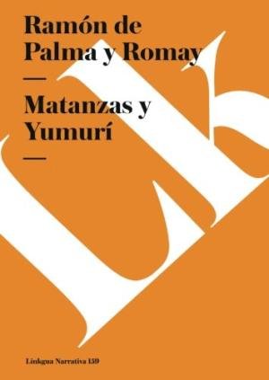 MATANZAS Y YUMURI, de PALMA Y ROMAY | portada del libro