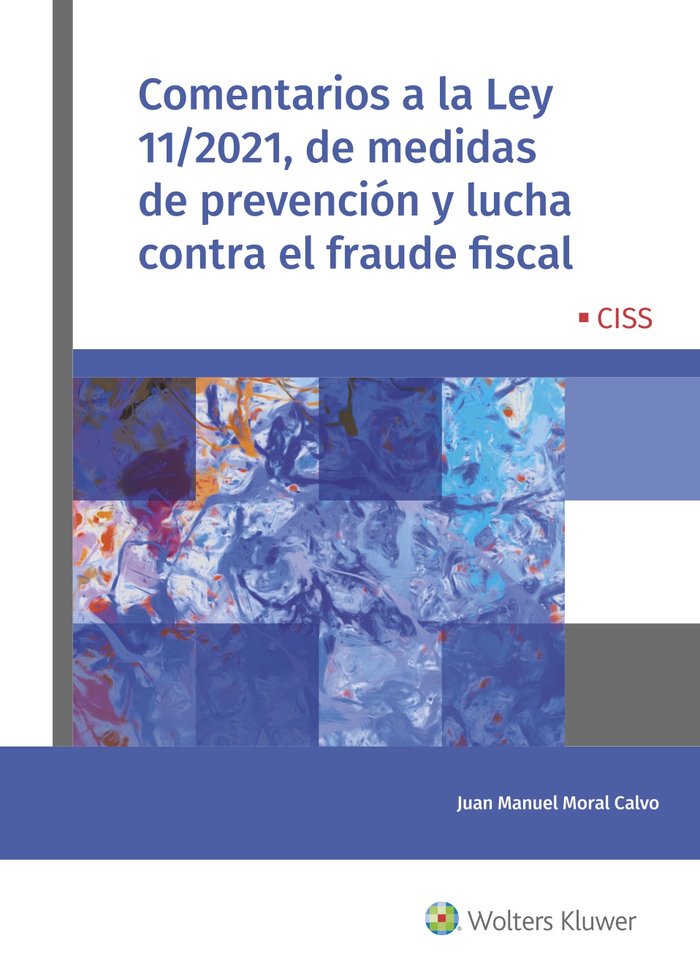 COMENTARIOS A LA LEY 11/2021, DE MEDIDAS DE PREVENCION Y LUCHA CONTRA EL FRAUDE, de MORAL CALVO, JUAN MANUEL | portada del li