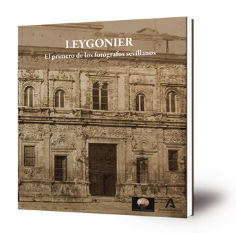 Leygonier el primero de los fotografos sevillanos, de Juan Antonio Fernandez Rivero | portada del libro