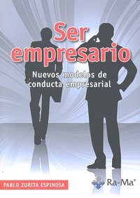 Ser empresario. Nuevos modelos de conducta empresarial, de Zurita Espinosa, Pablo | portada del libro