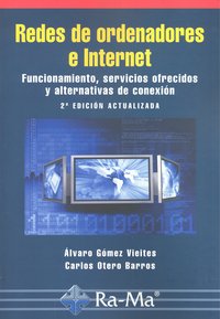 Redes de ordenadores e Internet: Funcionamiento, servicios ofrecidos y alternativas de conexión. 2ª, de Gomez Vieites, Alvaro