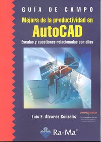 Mejora de la productividad en AutoCAD. Escalas y cuestiones relacionadas con ellas, de Alvarez Gonzalez, Luis Enrique | porta