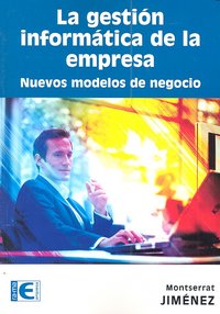 La gestión informática de la empresa. Nuevos modelos de negocio, de Jimenez Partearroyo, Montserrat | portada del libro