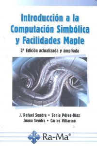 Introducción a la Computación Simbólica y Facilidades Maple. 2ª Edición actualizada y ampliada, de Sendra Pons, Juan Rafael |
