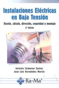 Instalaciones Eléctricas en Baja Tensión. Diseño, Cálculo, Dirección, Seguridad y Montaje. 2ª Edició, de Colmenar Santos, Ant