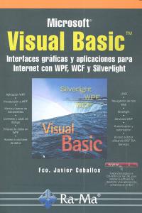 Visual Basic. Interfaces gráficas y aplicaciones para Internet con WPF, WCF y Silverlight, de Ceballos Sierra, Fco. Javier | 