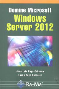 Domine Microsoft Windows Server 2012, de Raya Cabrera, José Luis | portada del libro