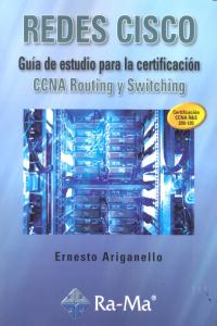 Redes CISCO. Guía de estudio para la certificación CCNA Routing y Switching, de Ariganello, Ernesto | portada del libro