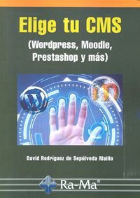 Elige tu CMS. Wordpress, Moodle, Prestashop y más, de Rodríguez De Sepúlveda | portada del libro