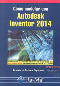 Cómo modelar con Autodesk Inventor 2014, de Barona Caparrós, Francisco | portada del libro