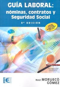 Guía Laboral. Nóminas, Contratos y Seguridad Social (8ª Edición), de Morueco Gomez, Raúl | portada del libro
