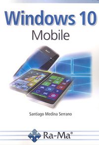 Windows 10 mobile, de Medina Serrano, Santiago | portada del libro