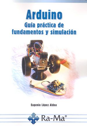 Arduino. Guía práctica de fundamentos y simulación, de López Aldea, Eugenio | portada del libro