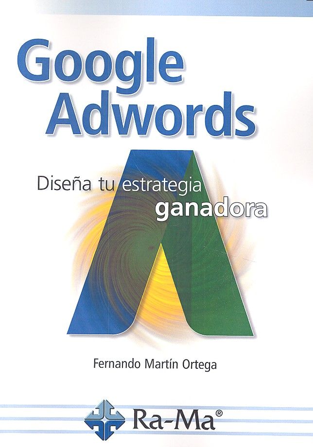 Google adwords. Diseña tu estrategia ganadora, de Martín Ortega, Fernando | portada del libro