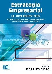 Estrategia empresarial. La ruta equity plus, de Morales Nieto, Enrique | portada del libro