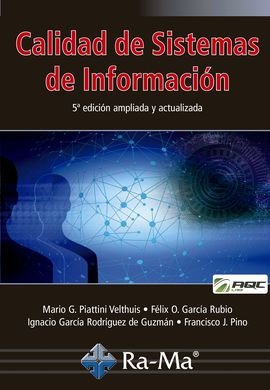 Calidad de Sistemas de Información. 5ª edición ampliada y actualizada, de Piattini Velthuis, Mario G. | portada del libro
