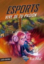 Esports, Vive de tu pasión, de Guerra Rodríguez, Lucía | portada del libro