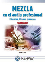 Mezcla en el audio profesional Principios, técnicas y recursos, de Zafra, Julián | portada del libro