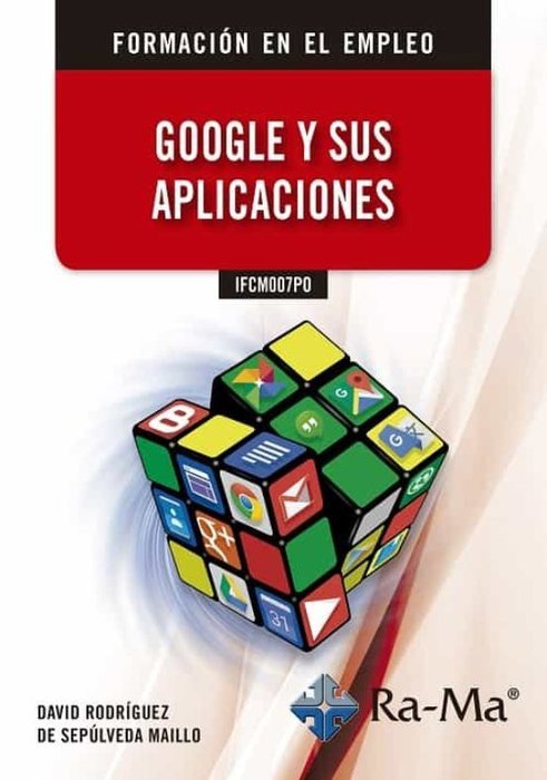 IFCM007PO Google y sus Aplicaciones, de Rodríguez de Sepúlveda Maillo, David | portada del libro