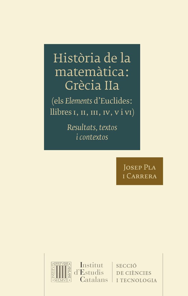 Història de la matemàtica. Grècia IIa (Els Elements d'Euclides, llibres I, II, III, IV, V i VI), de Pla i Carrera, Josep | po