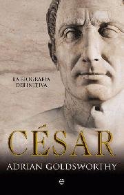 CESAR LA BIOGRAFIA RUSTICA, de GOLDSWORTH, ADRIAN | portada del libro