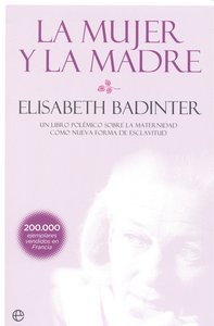 MUJER Y LA MADRE,LA, de BADINTER,ELISABETH | portada del libro