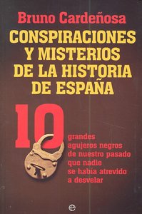 CONSPIRACIONES Y MISTERIOS DE LA HISTORIA DE ESPAÑA, de CARDEÑOSA,BRUNO | portada del libro