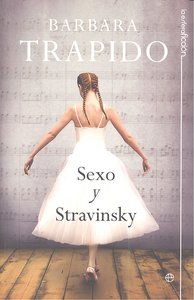 Sexo y Stravinski, de TRAPIDO, BARBARA | portada del libro