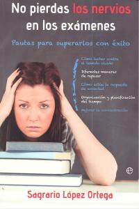 NO PIERDAS LOS NERVIOS EN LOS EXAMENES, de LOPEZ,SAGRARIO | portada del libro