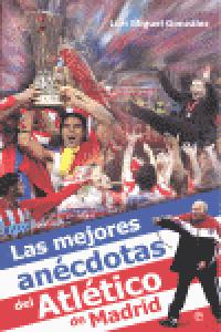 Las mejores anécdotas del Atlético de Madrid, de GONZALEZ | portada del libro