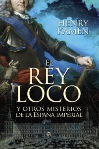 El rey loco, de KAMEN, HENRY | portada del libro