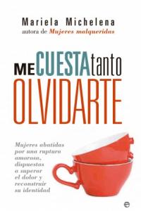 Me cuesta tanto olvidarte, de MICHELENA, MARIELA | portada del libro