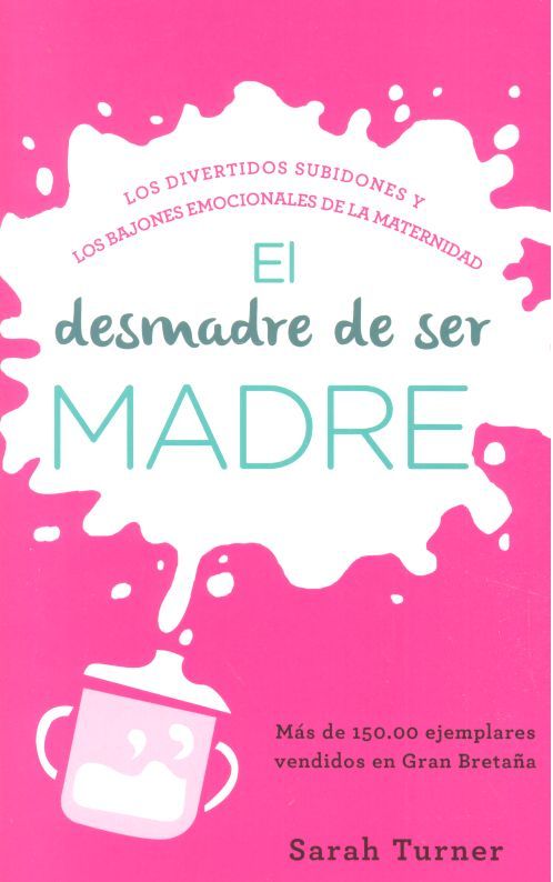 El desmadre de ser madre, de Turner, Sarah | portada del libro