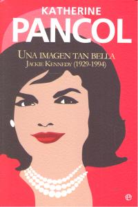 Jackie Kennedy. Una imagen tan bella, de Pancol, Katherine | portada del libro