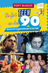 Yo fui teen en los 90, de Blasco, Popy | portada del libro