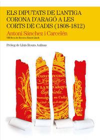 Els diputats de l'antiga Corona d'Aragó a les Corts de Cadis (1808-1812), de Sànchez Carcelén, Antoni | portada del libro