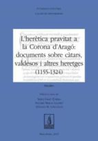 L'herètica pravitat a la Corona d'Aragó: documents sobre càtars, valdesos i altres heretges (1155-13, de Sergi Grau Torras | 