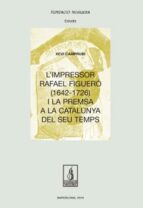 L'impressor rafael figueró (1643-1726) i la premsa a la catalunya del seu temps, de XEVI CAMPRUBI | portada del libro