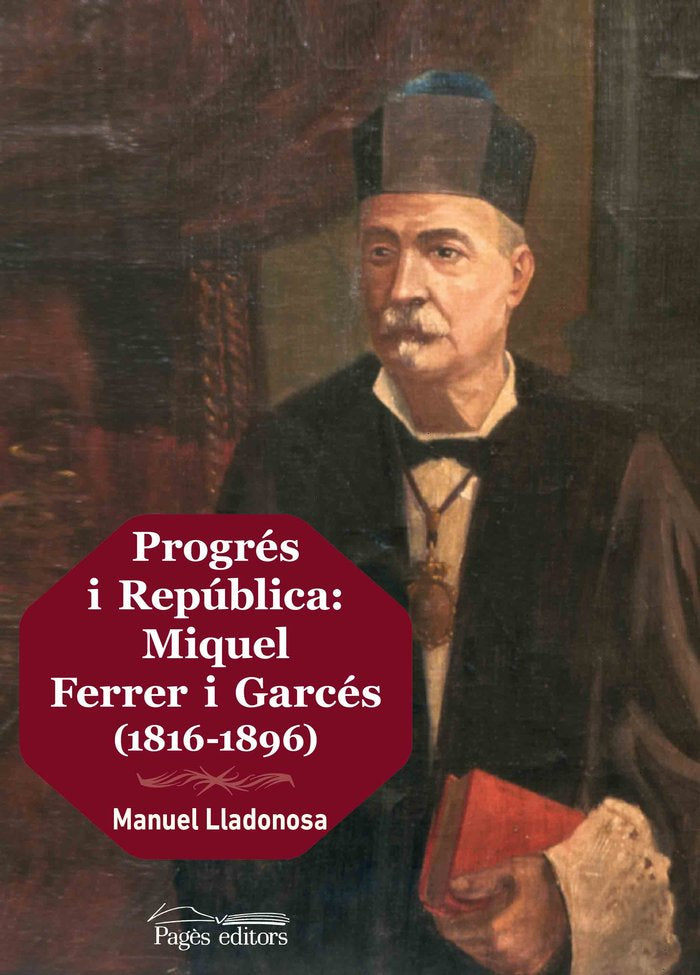 Progrés i República: Miquel Ferrer i Garcés (1816-1896), de Lladonosa Vall-llebrera, Manuel | portada del libro