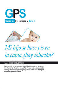 Mi hijo se hace pis en la cama, ¿hay solución?, de SANCHEZ GUERRERO, LAURA | portada del libro