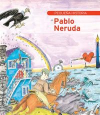 Pequeña historia de Pablo Neruda, de Robles Suárez, Juana | portada del libro