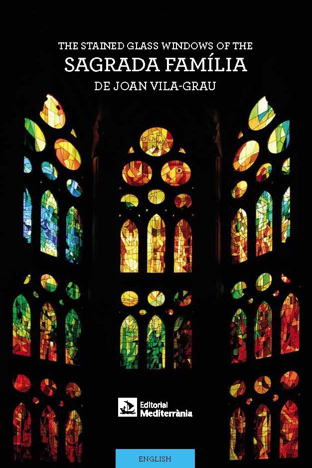 The Stained-Glass Windows of the Sagrada Família by Joan Vila-Grau, de Vila Rovira, Anna | portada del libro