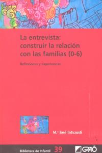 La entrevista: construir la relación con las familias (0-6), de Intxausti Gabilondo, Maria José | portada del libro