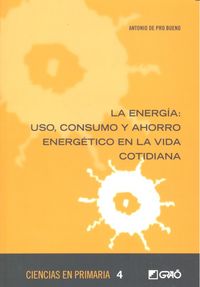 La energía: uso, consumo y ahorro energético en la vida cotidiana, de de Pro Bueno, Antonio | portada del libro
