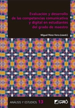 Evaluación y desarrollo de las competencias comunicativa y digital en estudiantes del grado de maest, de Fombona Cadavieco, J