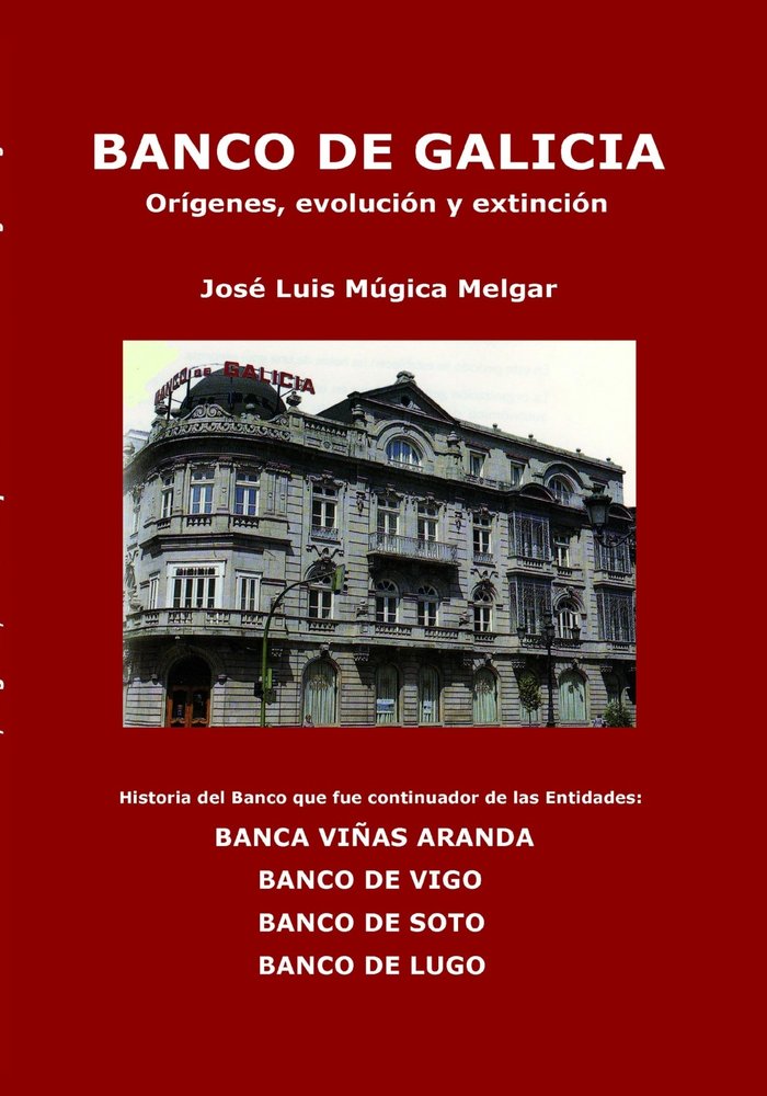 BANCO DE GALICIA, orígenes, evolución y extinción, de Melgar Luis Múgica, José | portada del libro
