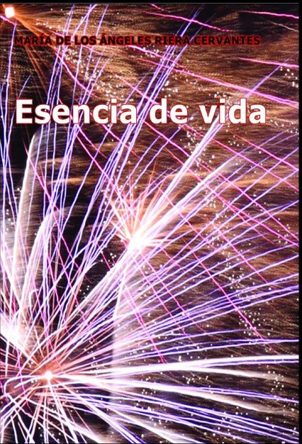 Esencia de vida, de Cervantes De Los Ángeles Riera, María | portada del libro